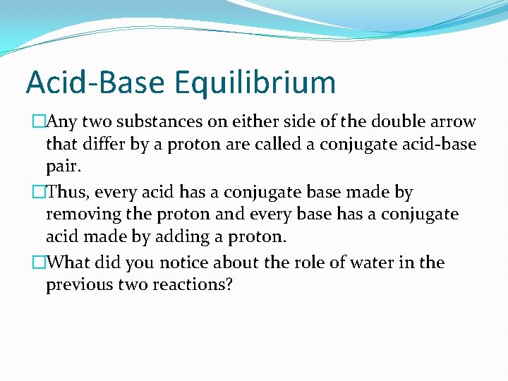 Acid-Base Equilibrium �Any two substances on either side of the double arrow that differ