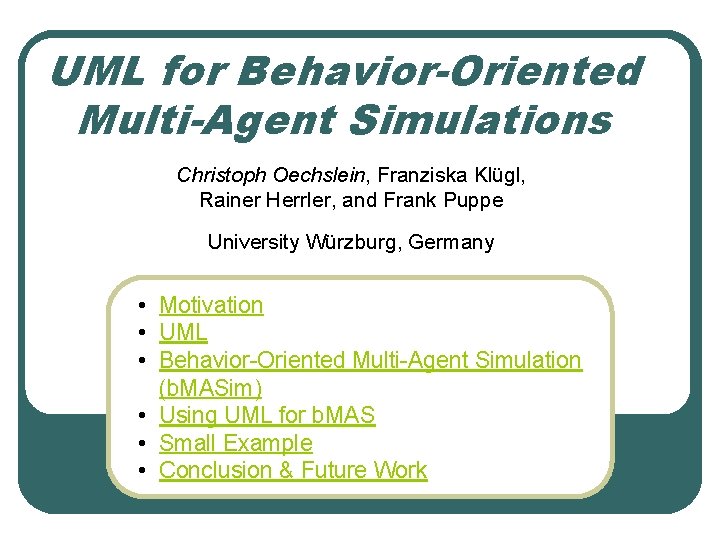UML for Behavior-Oriented Multi-Agent Simulations Christoph Oechslein, Franziska Klügl, Rainer Herrler, and Frank Puppe