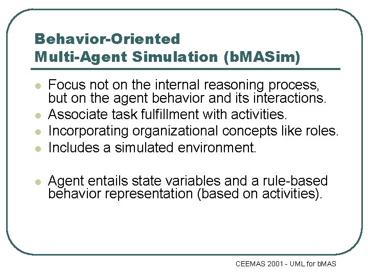 Behavior-Oriented Multi-Agent Simulation (b. MASim) l l l Focus not on the internal reasoning