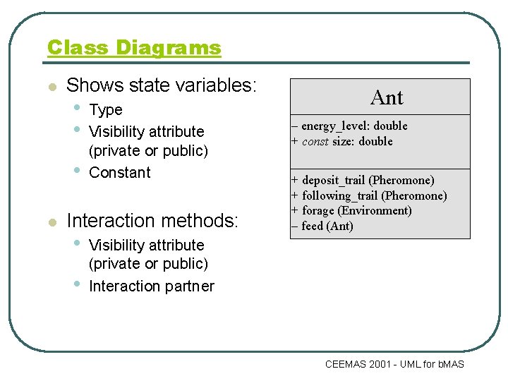 Class Diagrams l Shows state variables: • • • l Type Visibility attribute (private
