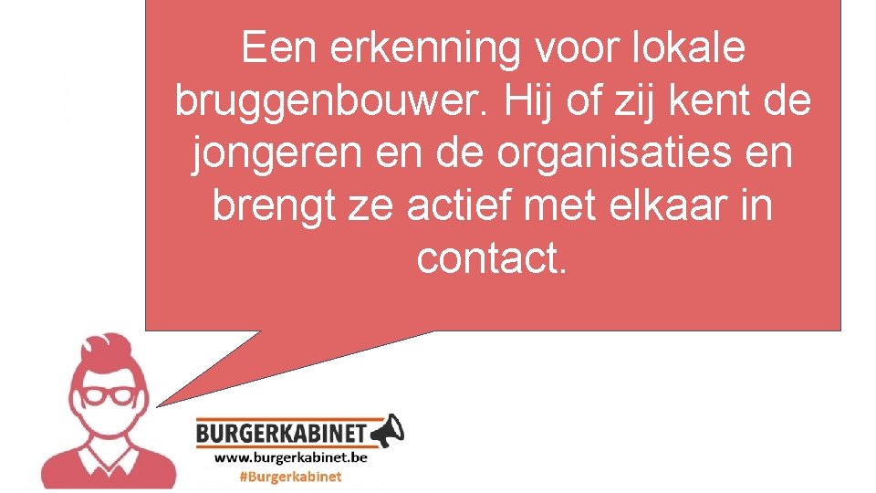 Een erkenning voor lokale bruggenbouwer. Hij of zij kent de jongeren en de organisaties