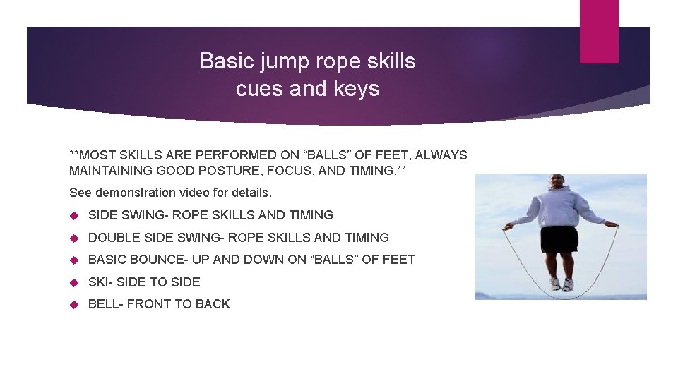 Basic jump rope skills cues and keys **MOST SKILLS ARE PERFORMED ON “BALLS” OF