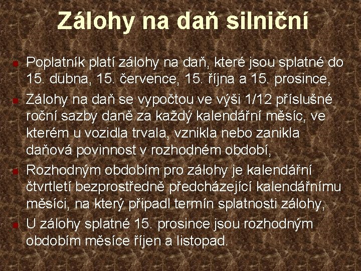 Zálohy na daň silniční n n Poplatník platí zálohy na daň, které jsou splatné