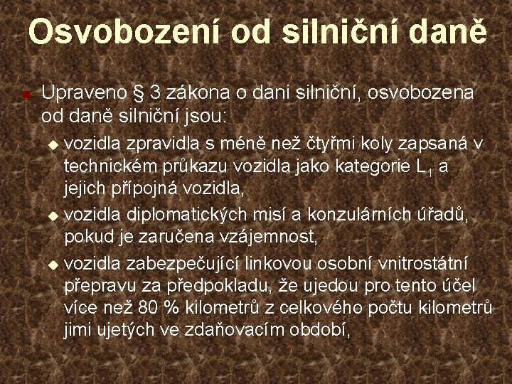 Osvobození od silniční daně n Upraveno § 3 zákona o dani silniční, osvobozena od