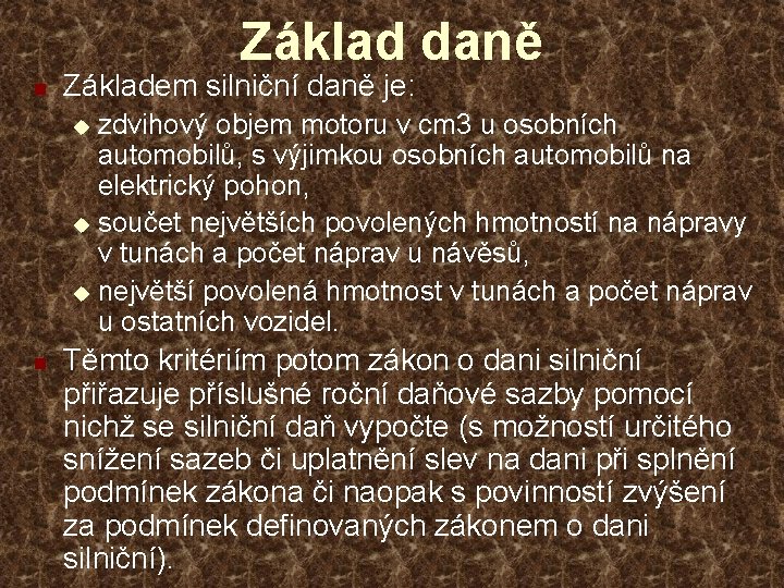 Základ daně n Základem silniční daně je: zdvihový objem motoru v cm 3 u