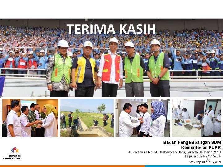 TERIMA KASIH Badan Pengembangan SDM Kementerian PUPR BPSDM Profesional & Terdepan Jl. Pattimura No.