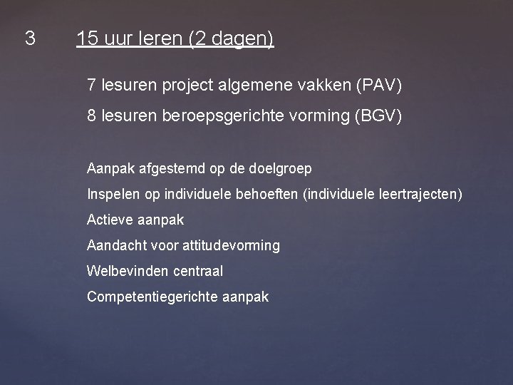 3 15 uur leren (2 dagen) 7 lesuren project algemene vakken (PAV) 8 lesuren