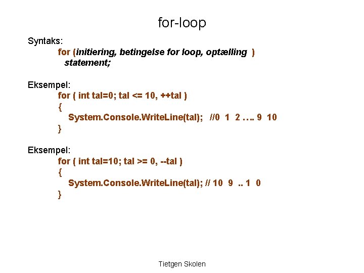 for-loop Syntaks: for (initiering, betingelse for loop, optælling ) statement; Eksempel: for ( int