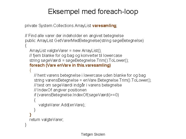 Eksempel med foreach-loop private System. Collections. Array. List varesamling; // Find alle varer der