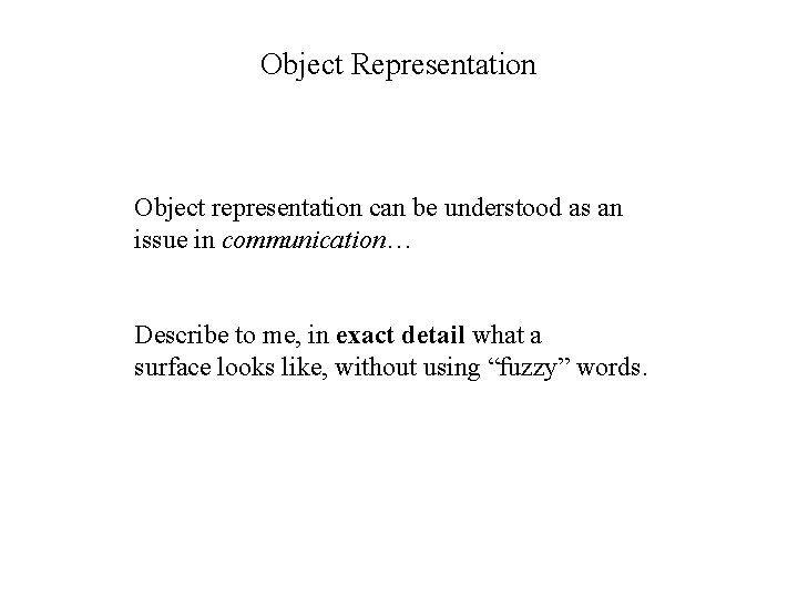 Object Representation Object representation can be understood as an issue in communication… Describe to