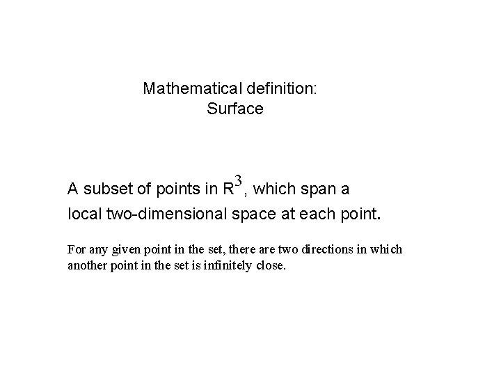 Mathematical definition: Surface 3 A subset of points in R , which span a