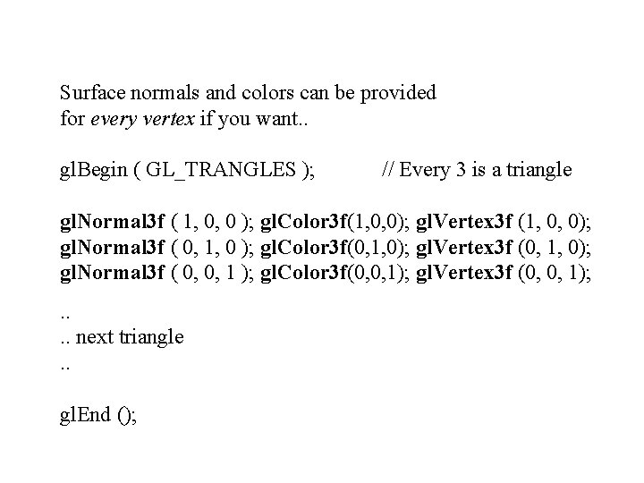 Surface normals and colors can be provided for every vertex if you want. .