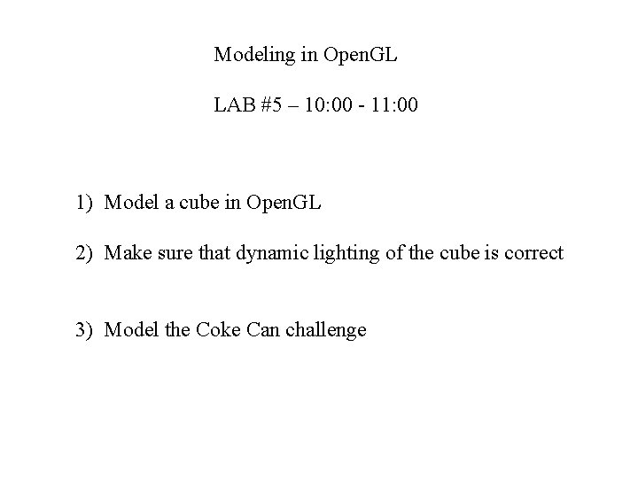 Modeling in Open. GL LAB #5 – 10: 00 - 11: 00 1) Model