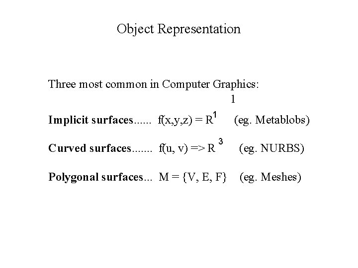 Object Representation Three most common in Computer Graphics: 1 Implicit surfaces. . . f(x,