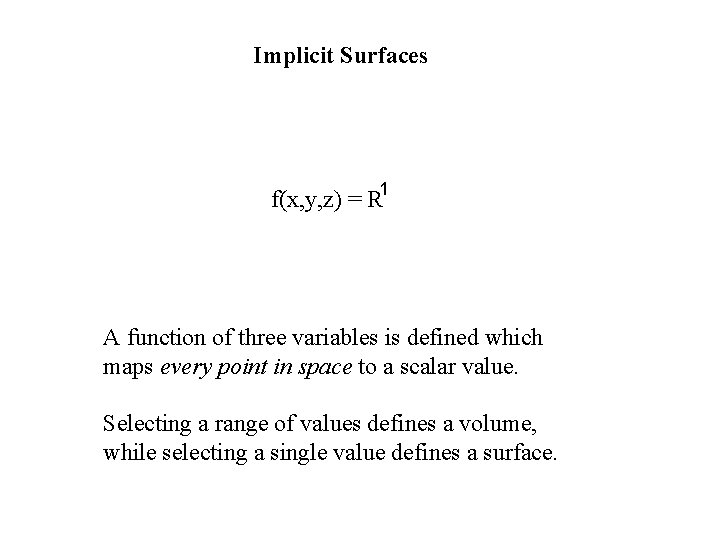 Implicit Surfaces f(x, y, z) = R 1 A function of three variables is