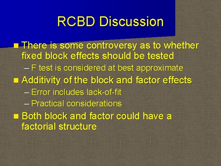 RCBD Discussion n There is some controversy as to whether fixed block effects should