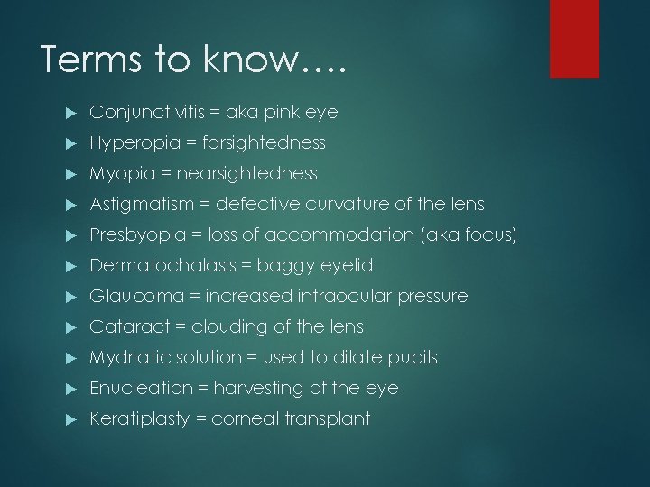 Terms to know…. Conjunctivitis = aka pink eye Hyperopia = farsightedness Myopia = nearsightedness