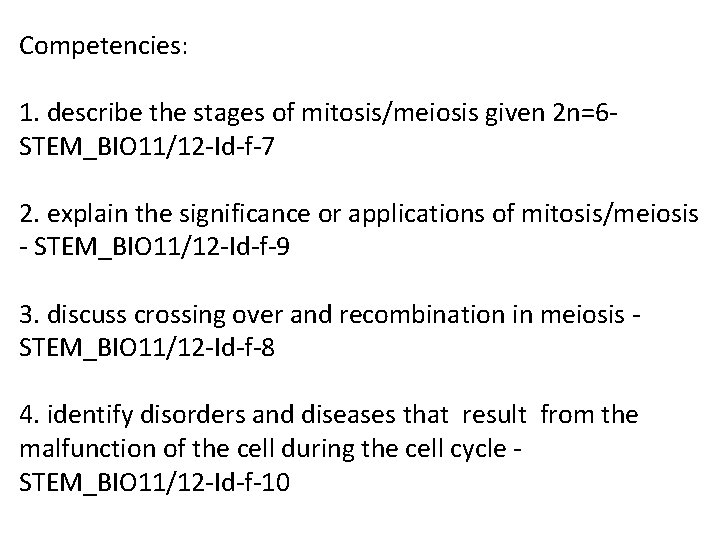 Competencies: 1. describe the stages of mitosis/meiosis given 2 n=6 STEM_BIO 11/12 -Id-f-7 2.