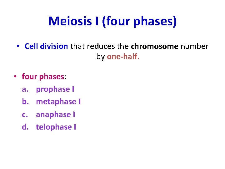Meiosis I (four phases) • Cell division that reduces the chromosome number by one-half.