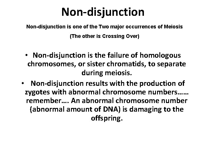 Non-disjunction is one of the Two major occurrences of Meiosis (The other is Crossing