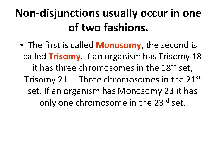 Non-disjunctions usually occur in one of two fashions. • The first is called Monosomy,