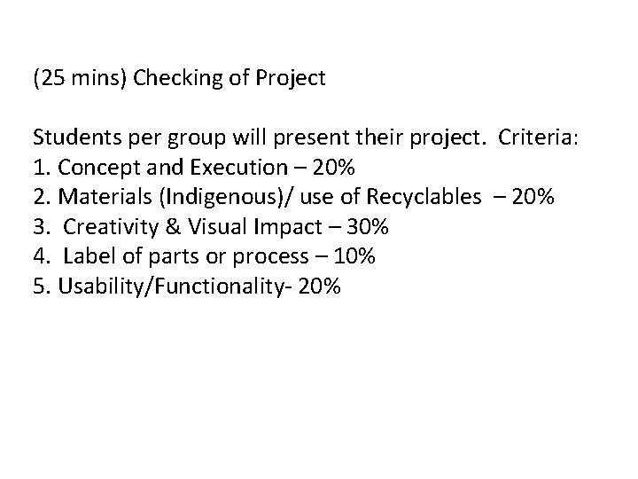 (25 mins) Checking of Project Students per group will present their project. Criteria: 1.