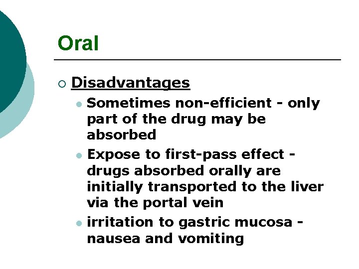 Oral ¡ Disadvantages Sometimes non-efficient - only part of the drug may be absorbed