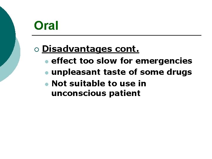 Oral ¡ Disadvantages cont. effect too slow for emergencies l unpleasant taste of some