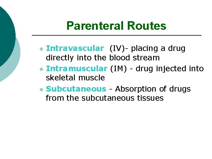 Parenteral Routes l l l Intravascular (IV)- placing a drug directly into the blood