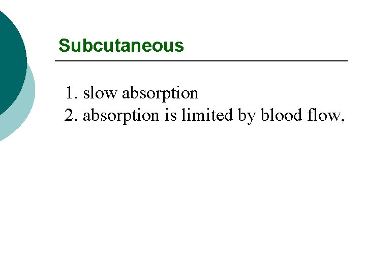 Subcutaneous 1. slow absorption 2. absorption is limited by blood flow, 