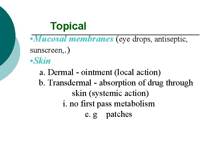 Topical • Mucosal membranes (eye drops, antiseptic, sunscreen, . ) • Skin a. Dermal
