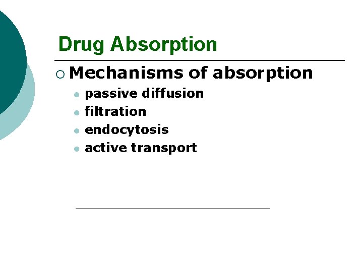 Drug Absorption ¡ Mechanisms l l of absorption passive diffusion filtration endocytosis active transport