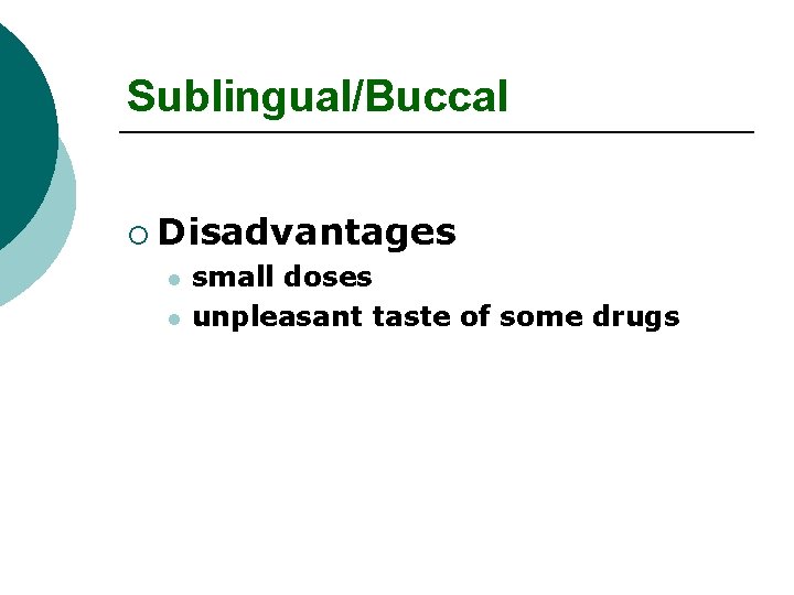 Sublingual/Buccal ¡ Disadvantages l l small doses unpleasant taste of some drugs 