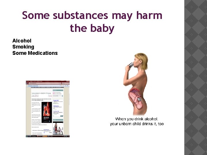 Some substances may harm the baby Alcohol Smoking Some Medications 