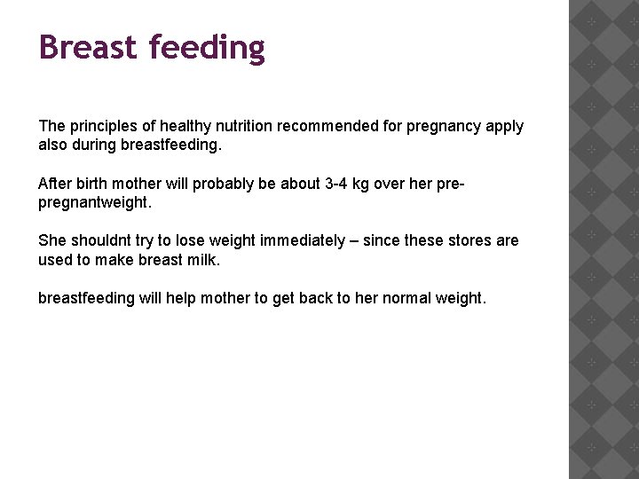 Breast feeding The principles of healthy nutrition recommended for pregnancy apply also during breastfeeding.