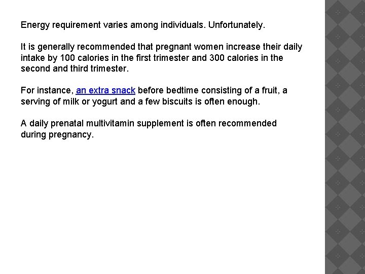 Energy requirement varies among individuals. Unfortunately. It is generally recommended that pregnant women increase