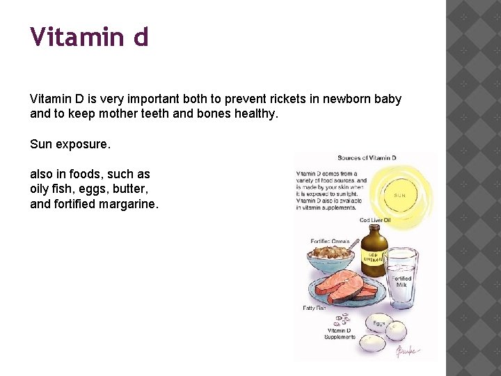Vitamin d Vitamin D is very important both to prevent rickets in newborn baby
