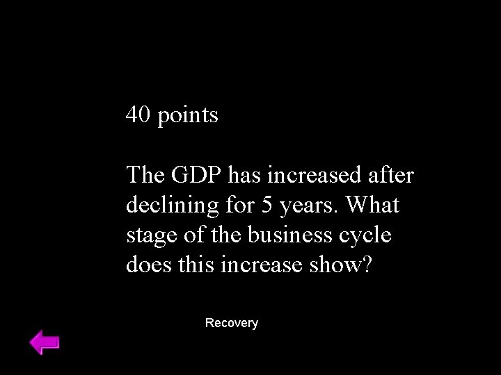 40 points The GDP has increased after declining for 5 years. What stage of