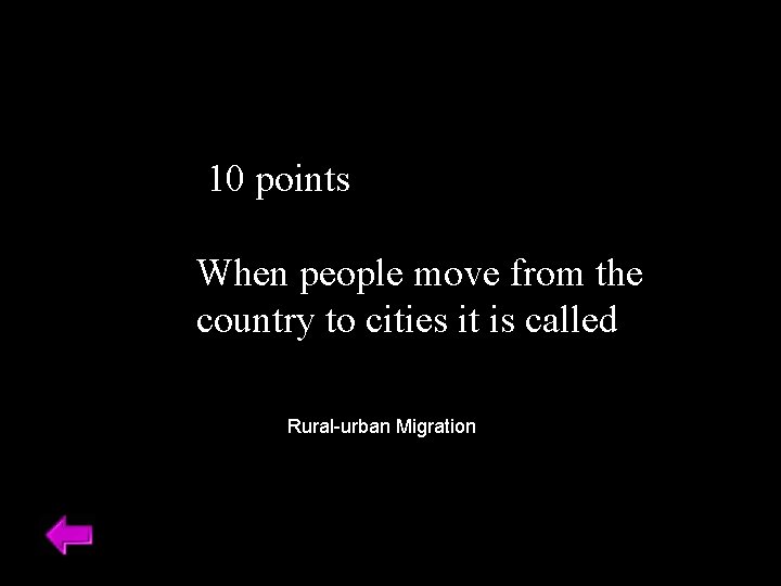 10 points When people move from the country to cities it is called Rural-urban