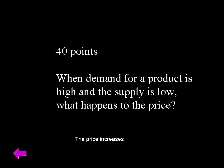40 points When demand for a product is high and the supply is low,