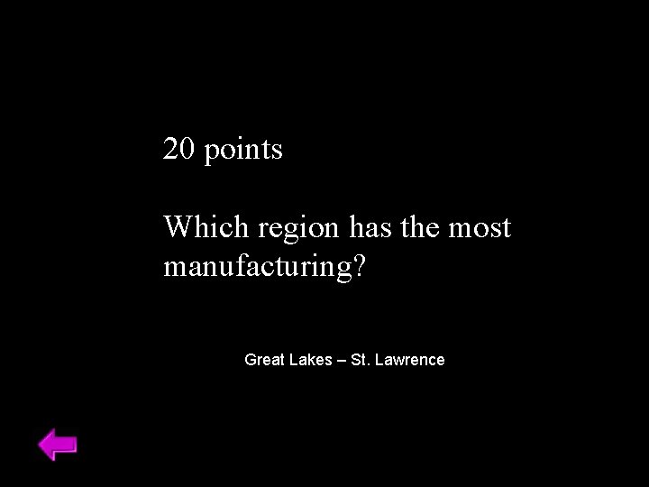 20 points Which region has the most manufacturing? Great Lakes – St. Lawrence 