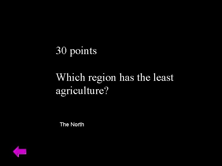 30 points Which region has the least agriculture? The North 