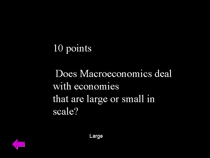 10 points Does Macroeconomics deal with economies that are large or small in scale?