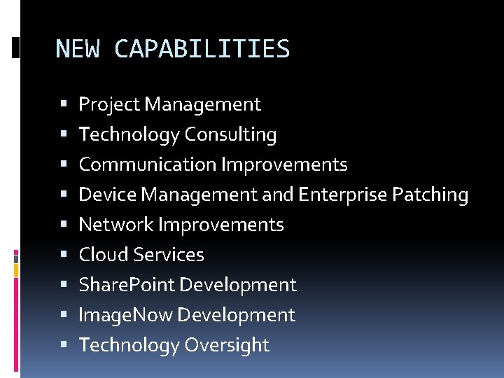 NEW CAPABILITIES Project Management Technology Consulting Communication Improvements Device Management and Enterprise Patching Network