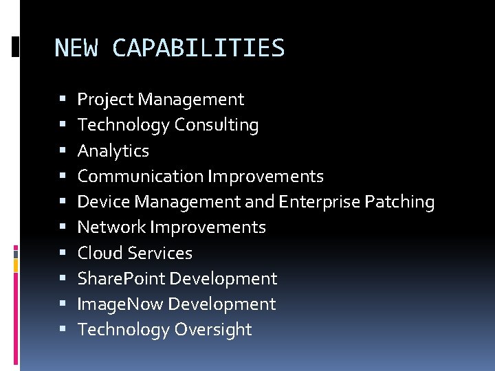 NEW CAPABILITIES Project Management Technology Consulting Analytics Communication Improvements Device Management and Enterprise Patching