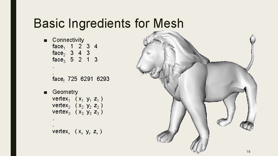 Basic Ingredients for Mesh ■ Connectivity face 1 1 2 3 4 face 2