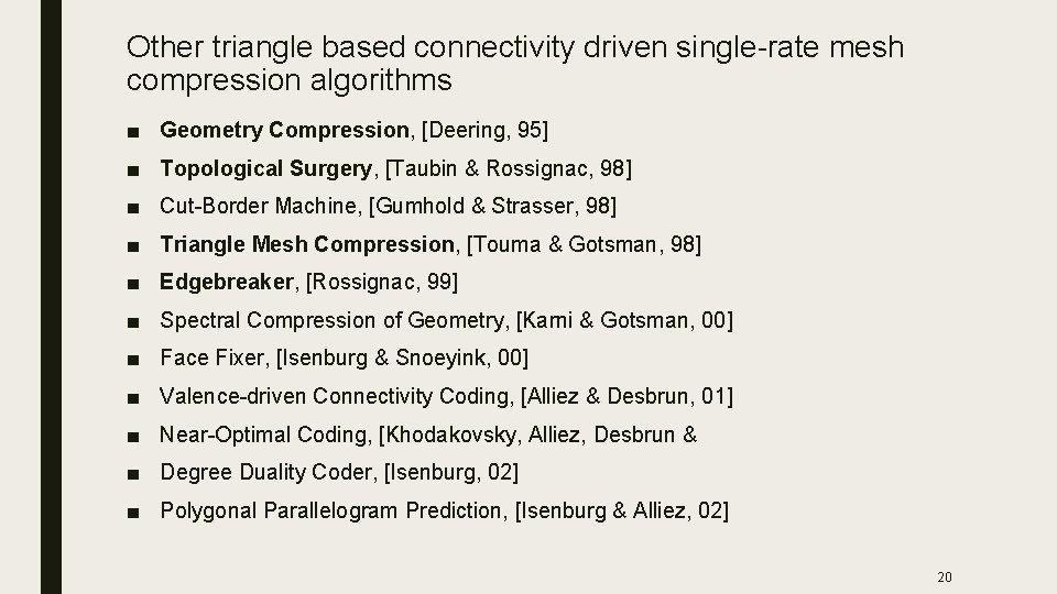 Other triangle based connectivity driven single-rate mesh compression algorithms ■ Geometry Compression, [Deering, 95]