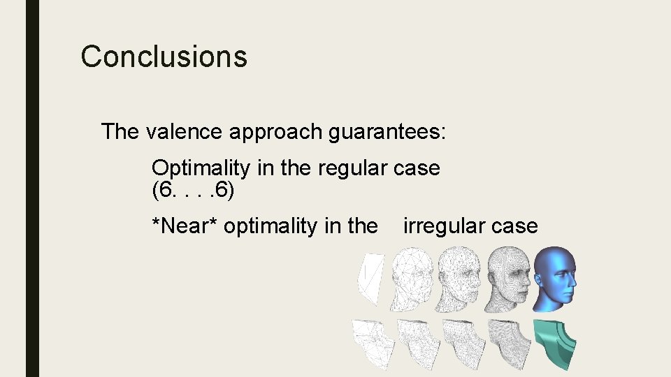Conclusions The valence approach guarantees: Optimality in the regular case (6. . 6) *Near*