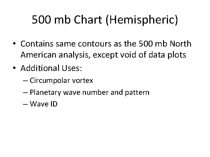 500 mb Chart (Hemispheric) • Contains same contours as the 500 mb North American