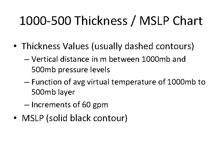 1000 -500 Thickness / MSLP Chart • Thickness Values (usually dashed contours) – Vertical
